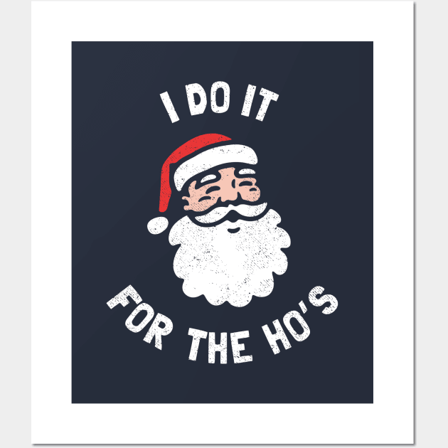 I Do It For The Ho's Funny Christmas Wall Art by dumbshirts